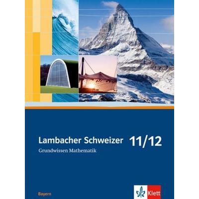 Lambacher Schweizer. 11. und 12. Schuljahr. Grundwissen. Bayern, Geheftet von , Klett Schulbuchverlag