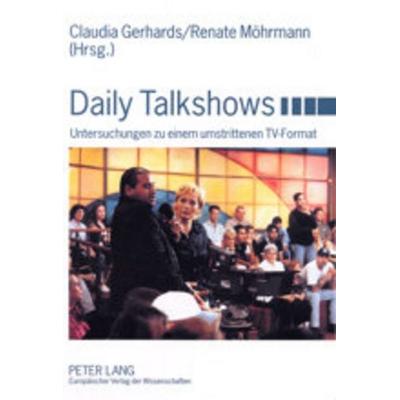 Daily Talkshows, Taschenbuch von Claudia Gerhards,Renate Mohrmann, Peter Lang GmbH, Internationaler Verlag der Wissenschaften, 978-3-631-37739-0