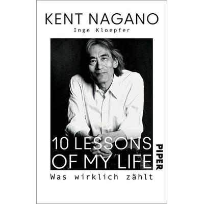 10 Lessons of my Life, Taschenbuch von Kent Nagano,Inge Kloepfer, Piper Taschenbuch, 978-3-492-31758-0