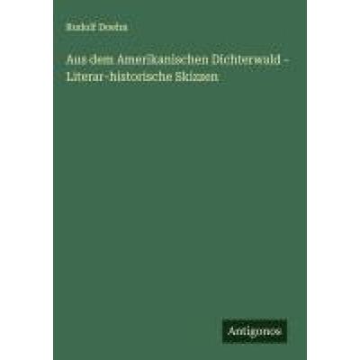 Aus dem Amerikanischen Dichterwald - Literar-historische Skizzen, Gebundene Ausgabe von Rudolf Doehn, Antigonos Verlag, 978-3-563-19406-5