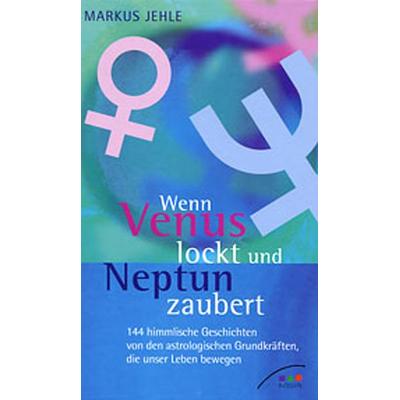 Wenn Venus lockt und Neptun zaubert, Gebundene Ausgabe von Markus Jehle, Marius Verlag, 978-3-940796-00-4