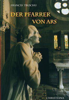 Francis Trochu - Der Pfarrer von Ars: Heiliger Johannes-Maria-Baptist Vianney, 1786-1859 - Preis vom 11.10.2026 03:10:56 h
