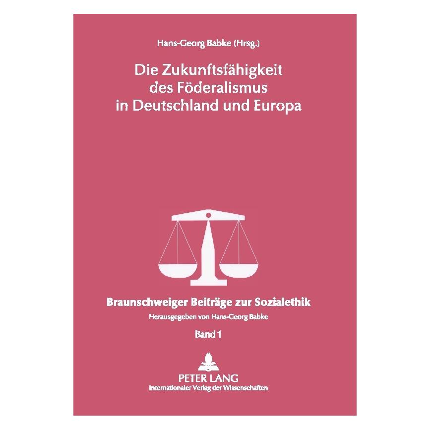 Peter Lang Die Zukunftsfähigkeit des Föderalismus in Deutschland und Europa (Deutsch, Softcover, Hans-Georg Babke) (56031786)