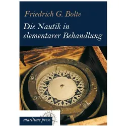 Die Nautik in elementarer Behandlung, Ratgeber von Friedrich Gerhard Bolte, Friedrich G. Bolte