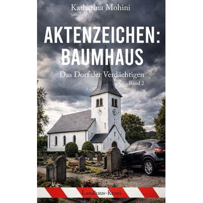 Aktenzeichen: Baumhaus, Taschenbuch von Katharina Mohini, BoD – Books on Demand, 978-3-696-39529-2