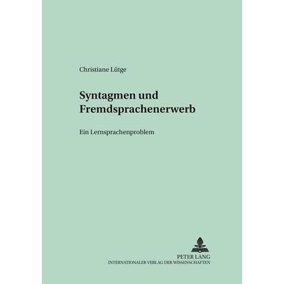 Syntagmen und Fremdsprachenerwerb, Taschenbuch von Christiane Lütge, Peter Lang GmbH, Internationaler Verlag der Wissenschaften, 978-3-631-50319-5