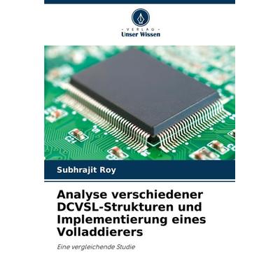 Analyse verschiedener DCVSL-Strukturen und Implementierung eines Volladdierers, Taschenbuch von Subhrajit Roy, Verlag Unser Wissen, 978-620-7-94313-5