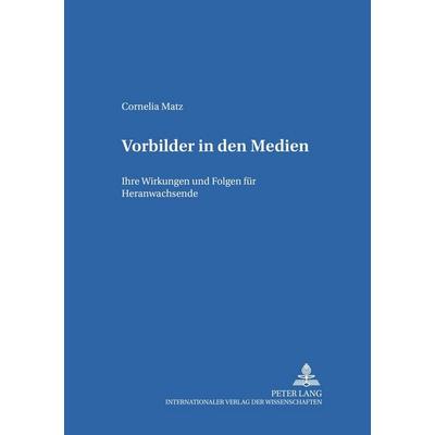 Vorbilder in den Medien, Taschenbuch von Cornelia Matz, Peter Lang GmbH, Internationaler Verlag der Wissenschaften, 978-3-631-53614-8