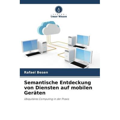 Semantische Entdeckung von Diensten auf mobilen Geräten, Taschenbuch von Rafael Besen, Verlag Unser Wissen, 978-620-5-82210-4