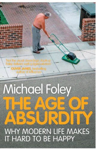 Michael Foley - The Age of Absurdity: Why Modern Life makes it Hard to be Happy - Preis vom 09.10.2026 07:28:09 h