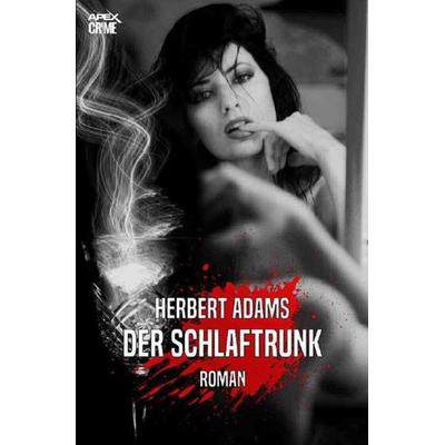 DER SCHLAFTRUNK, Taschenbuch von Herbert Adams, Epubli, 978-3-7531-5435-0