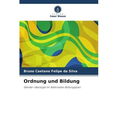 Ordnung und Bildung, Taschenbuch von Bruno Caetano Felipe da Silva, Verlag Unser Wissen, 978-620-5-41791-1