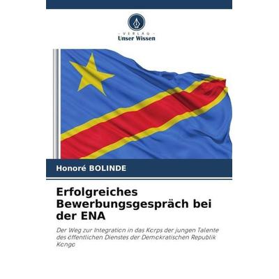 Erfolgreiches Bewerbungsgespräch bei der ENA, Taschenbuch von Honoré Bolinde, Verlag Unser Wissen, 978-620-5-31810-2
