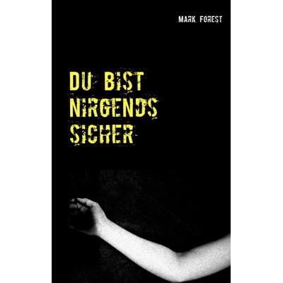 Du bist nirgends sicher, Taschenbuch von Mark Forest, BoD – Books on Demand, 978-3-7481-5850-9