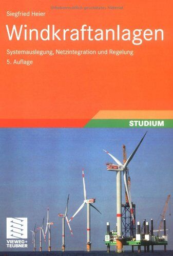 Siegfried Heier - Windkraftanlagen: Systemauslegung, Netzintegration und Regelung - Preis vom 09.10.2026 07:28:09 h