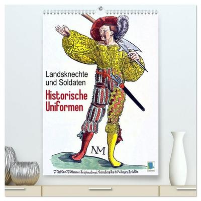 Landsknechte und Soldaten: Historische Uniformen (hochwertiger Premium Wandkalender 2026 DIN A2 hoch), Kunstdruck in Hochglanz