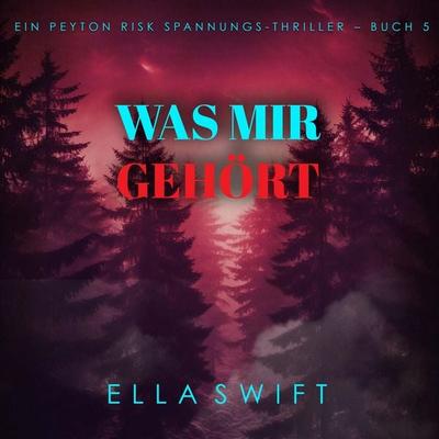 Was mir gehört (Ein Peyton Risk Spannungs-Thriller – Buch 5) - Ella Swift, Audio, 9798261406099
