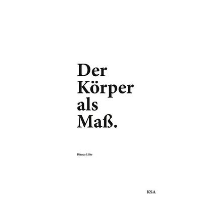 Der Körper als Maß, Gebundene Ausgabe von Bianca Löhr, BoD – Books on Demand, 978-3-696-38157-8