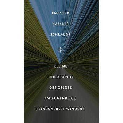 Kleine Philosophie des Geldes im Augenblick seines Verschwindens, Gebundene Ausgabe von Frank Engster,Aldo Haesler,Oliver Schlaudt, Matthes & Seitz,