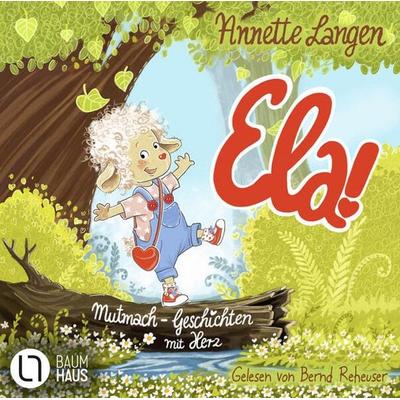 Ela! - Mutmach-Geschichten mit Herz - Annette Langen, Audio, 9783754010419