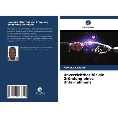 Unverzichtbar für die Gründung eines Unternehmens, Taschenbuch von Kawele Kouadio, Verlag Unser Wissen, 978-620-3-26731-0