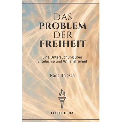 Das Problem der Freiheit, Taschenbuch von Hans Driesch, BoD – Books on Demand, 978-3-696-72855-7