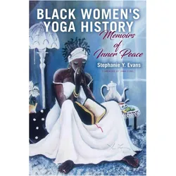 Black Women/'s Yoga History: Memoirs of Inner Peace, Sachbücher von Stephanie Y. Evans