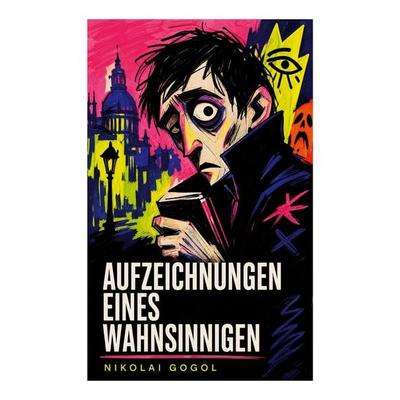 Aufzeichnungen eines Wahnsinnigen, Taschenbuch von Nikolai Wassiljewitsch Gogol, E-artnow, 978-80-273-4919-7