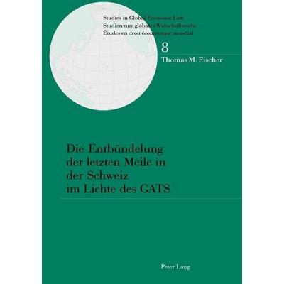 Fischer, T: Entbündelung der letzten Meile in der Schweiz im, Taschenbuch von Thomas Fischer, Peter Lang AG, Internationaler Verlag der