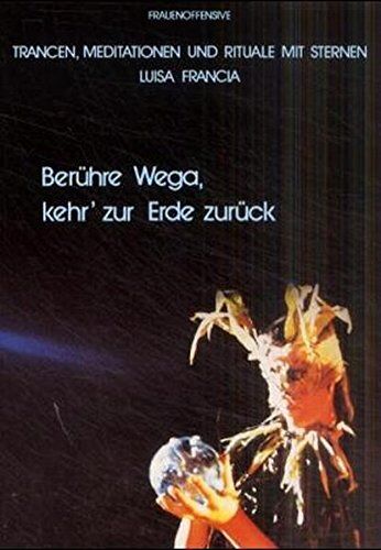 Luisa Francia - Berühre Wega - Kehr' zur Erde zurück: Kosmische Trancereisen, Meditationen, Rituale - Preis vom 13.10.2026 11:25:28 h