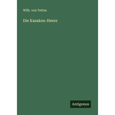 Die Kasaken-Heere, Taschenbuch von Wilh. Tettau, Antigonos Verlag, 978-3-563-49992-4