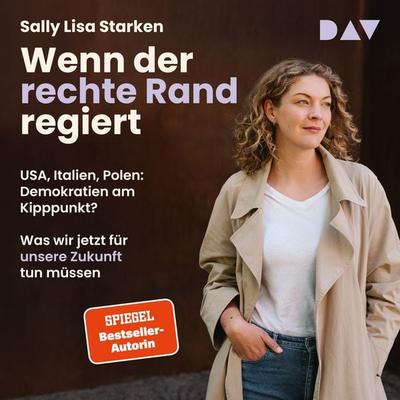 Wenn der rechte Rand regiert. USA, Italien, Polen: Demokratien am Kipppunkt? – Was wir jetzt für unsere Zukunft tun müssen - Sally Lisa Starken,