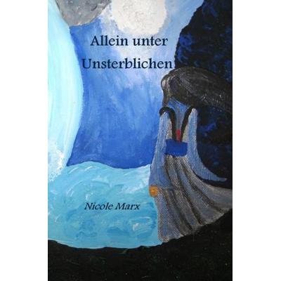 Allein unter Unsterblichen, Taschenbuch von Nicole Marx, Epubli, 978-3-8442-5869-1