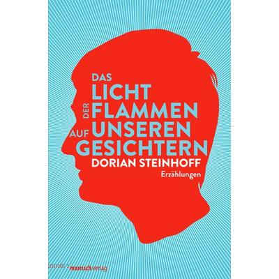 Das Licht der Flammen auf unseren Gesichtern, Gebundene Ausgabe von Dorian Steinhoff, Mairisch Verlag