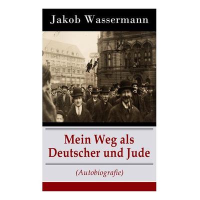 Mein Weg als Deutscher und Jude (Autobiografie), Taschenbuch von Jakob Wassermann, E-artnow, 978-80-268-8733-1
