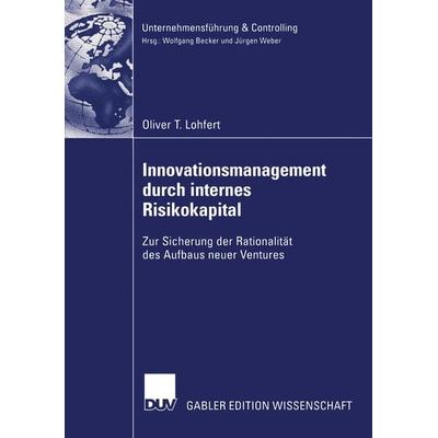 Innovationsmanagement durch internes Risikokapital, Taschenbuch von Oliver Toennies Lohfert, Deutscher Universitätsverlag, 978-3-8244-7987-0