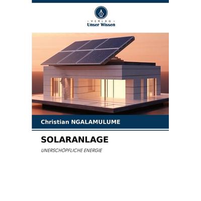 Solaranlage, Taschenbuch von Christian Ngalamulume, Verlag Unser Wissen, 978-620-5-89193-3