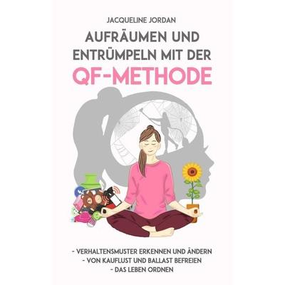 Aufräumen und Entrümpeln mit der QF-Methode, Taschenbuch von Jacqueline Jordan, Tredition, 978-3-7469-3292-7