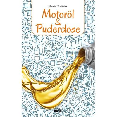 Motoröl & Puderdose, Taschenbuch von Claudia Neudörfer, BadnerBuch-Verlag, 978-3-944635-07-1