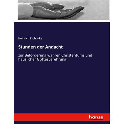 Stunden der Andacht, Taschenbuch von Heinrich Zschokke, Hansebooks, 978-3-348-07056-0