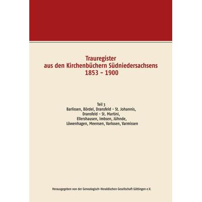 Trauregister aus den Kirchenbüchern Südniedersachsens 1853 - 1900, Taschenbuch von Herausgegeben der Genealogisch-Heraldischen Gesellschaft Göttingen