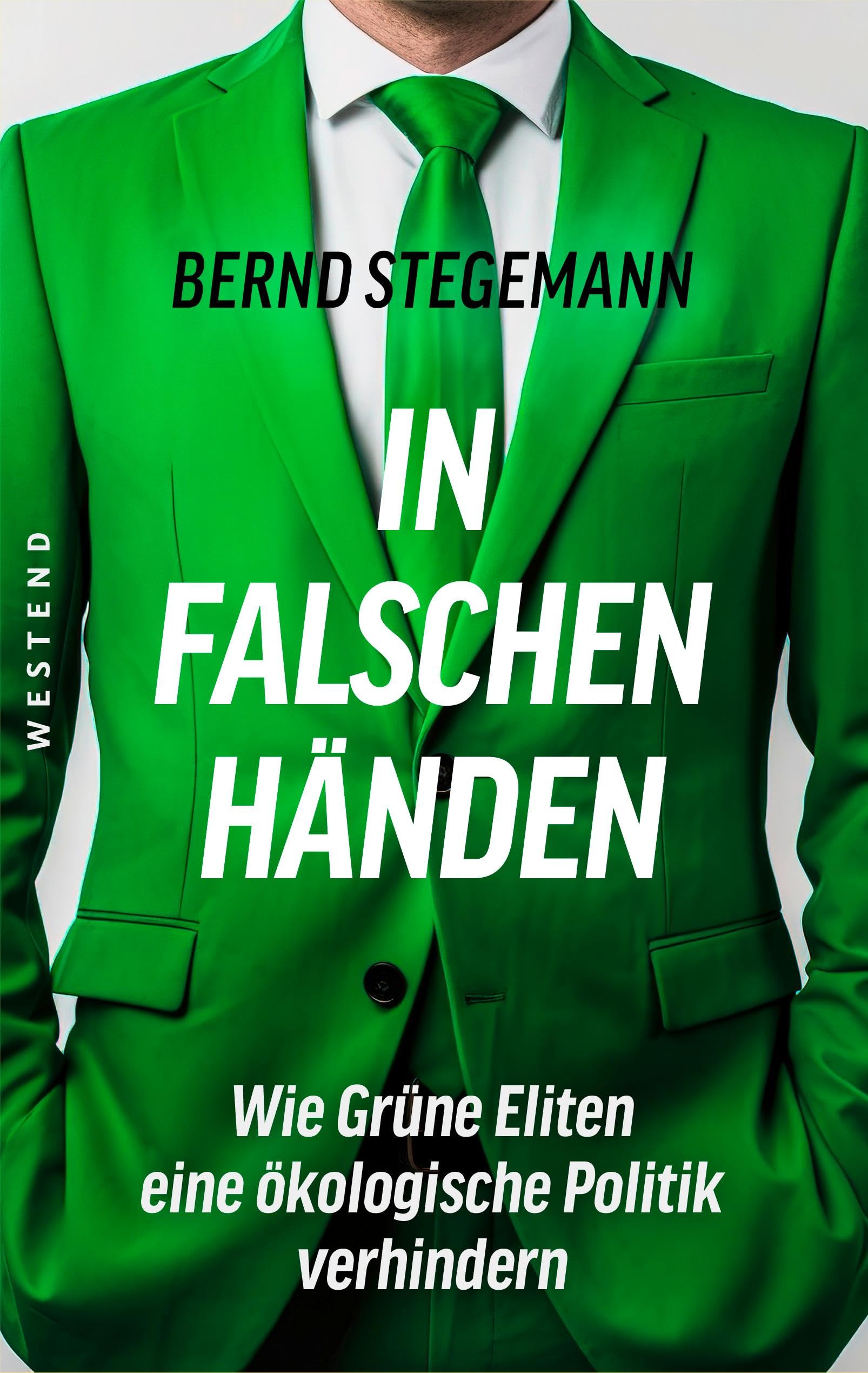 Bernd Stegemann - In falschen Händen: Wie Grüne Eliten eine ökologische Politik verhindern - Preis vom 19.10.2026 19:33:35 h