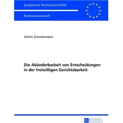Die Abänderbarkeit von Entscheidungen in der freiwilligen Gerichtsbarkeit, Fachbücher von Achim Zimmermann