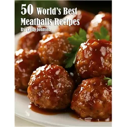 50 World's Best Meatballs Recipes, Ratgeber von Kelly Johnson