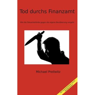 Tod durchs Finanzamt, Taschenbuch von Michael Prellwitz, BoD – Books on Demand, 978-3-7494-6820-1