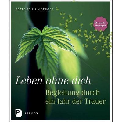 Leben ohne dich, Gebundene Ausgabe von Beate Schlumberger, Patmos Verlag, 978-3-8436-1380-4