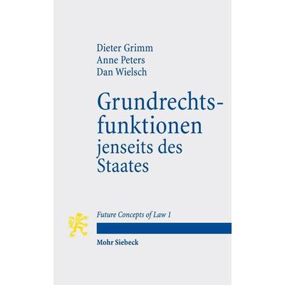 Grundrechtsfunktionen jenseits des Staates, Taschenbuch von Dieter Grimm,Dan Wielsch,Anne Peters, Mohr Siebeck, 978-3-16-153569-7