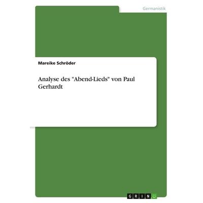 Analyse des 'Abend-Lieds' von Paul Gerhardt, Taschenbuch von Mareike Schröder, GRIN, 978-3-346-55318-8