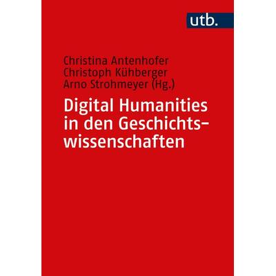 Digital Humanities in den Geschichtswissenschaften, Taschenbuch von , Utb GmbH, 978-3-8252-6116-0