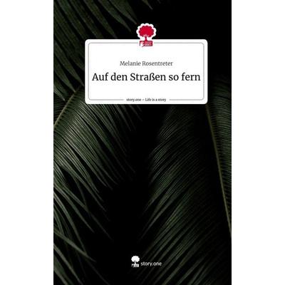 Auf den Straßen so fern. Life is a Story - story.one, Gebundene Ausgabe von Melanie Rosentreter, Storylution, 978-3-7115-8318-5